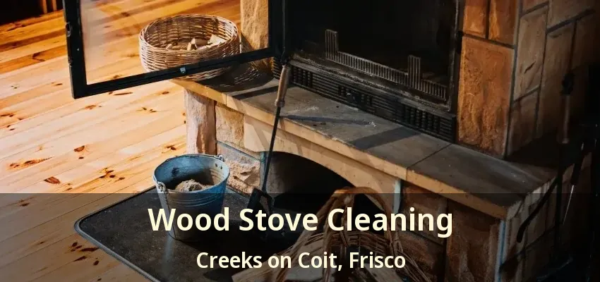 Wood Stove Cleaning Creeks on Coit, Frisco - TX